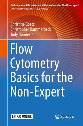 Flow Cytometry Basics for the Non-Expert by Christine Goetz ISBN: 978-3319980706