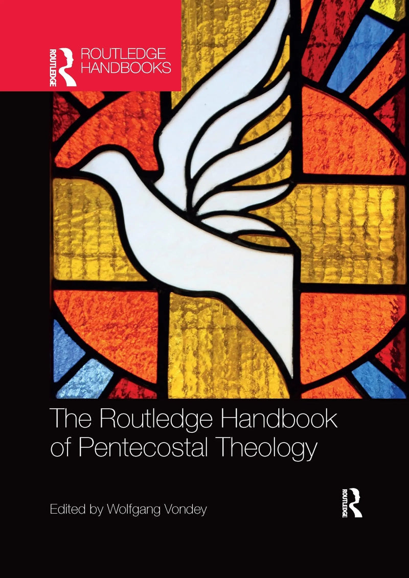 The Routledge Handbook of Pentecostal Theology by Wolfgang Vondey 1st Edition ISBN 9781032336596