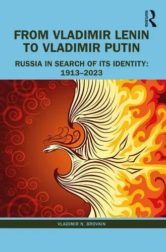 From Vladimir Lenin to Vladimir Putin Russia in Search of Its Identity: 1913-2023 by Vladimir N. Brovkin ISBN: 978-1032346885