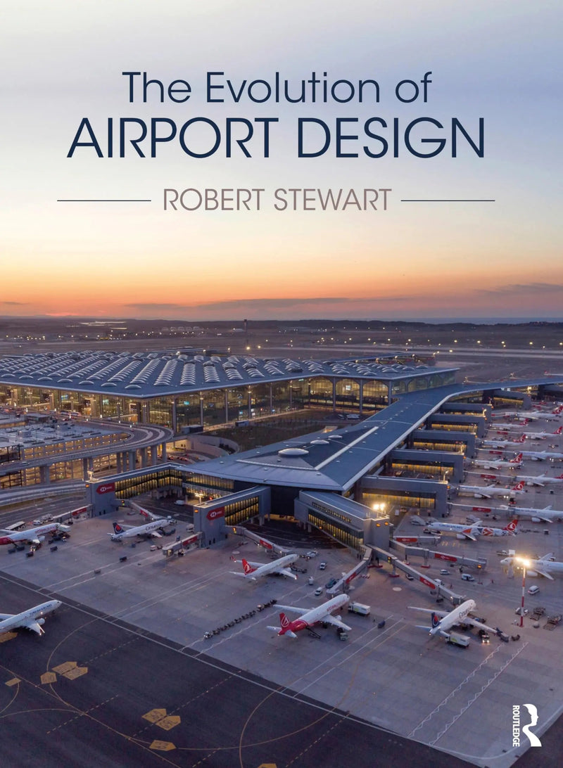 The Evolution of Airport Design by Robert Stewart 1st Edition ISBN 9781032347400