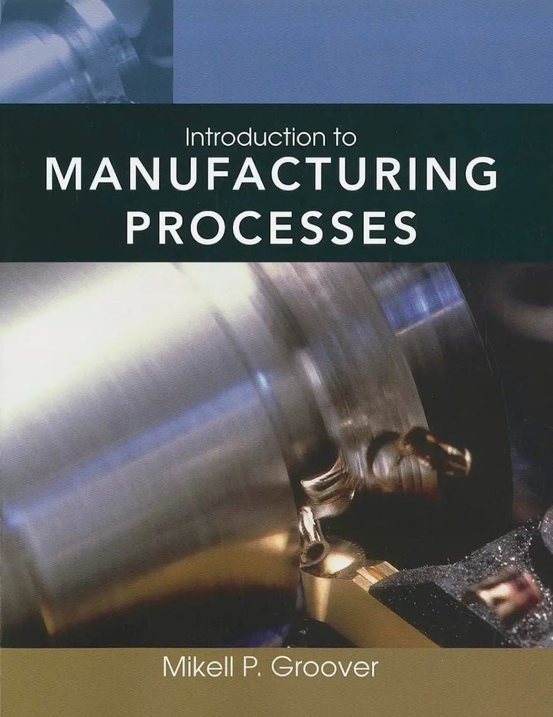 Introduction to Manufacturing Processes by Mikell P. Groover 1st Edition ISBN 9780470632284