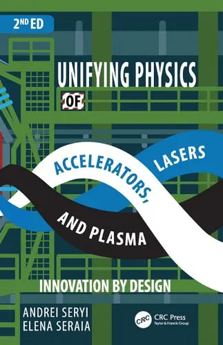 Unifying Physics of Accelerators, Lasers and Plasma by Andrei Seryi ISBN: 978-1032352503