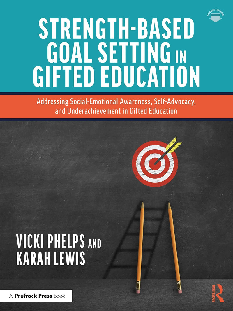 Strength-Based Goal Setting in Gifted Education Addressing Social-Emotional Awareness, Self-Advocacy, and Underachievement in Gifted Education by Vicki Phelps 1st Edition