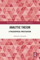 Analytic Theism A Philosophical Investigation by Joshua R. Sijuwade 1st Edition ISBN 9781032363608