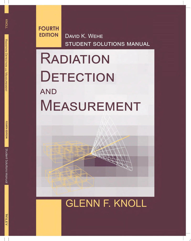 Student Solutions Manual to accompany Radiation Detection and Measurement, 4e by Glenn F. Knoll 4th Edition ISBN 9780470649725