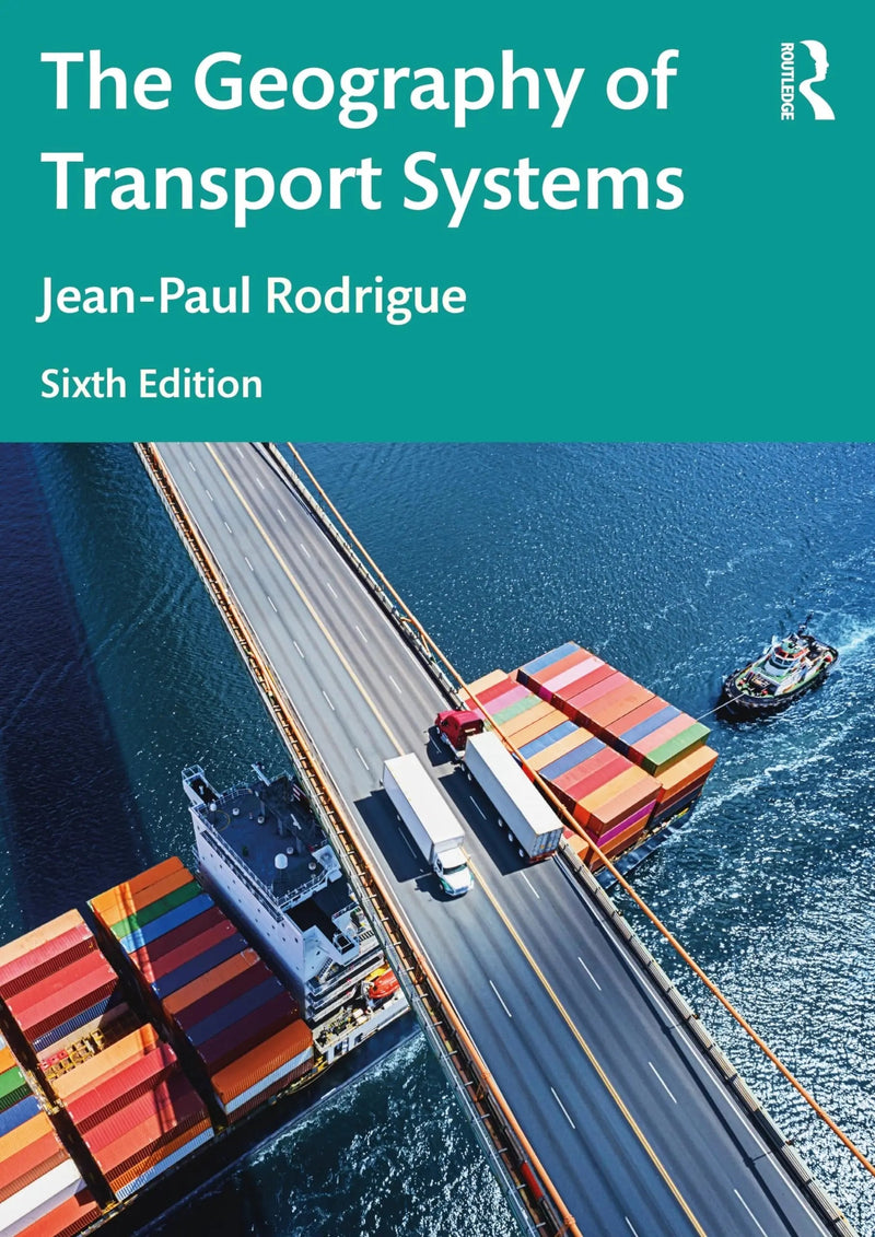 The Geography of Transport Systems by Jean-Paul Rodrigue 6th Edition ISBN 9781032380407