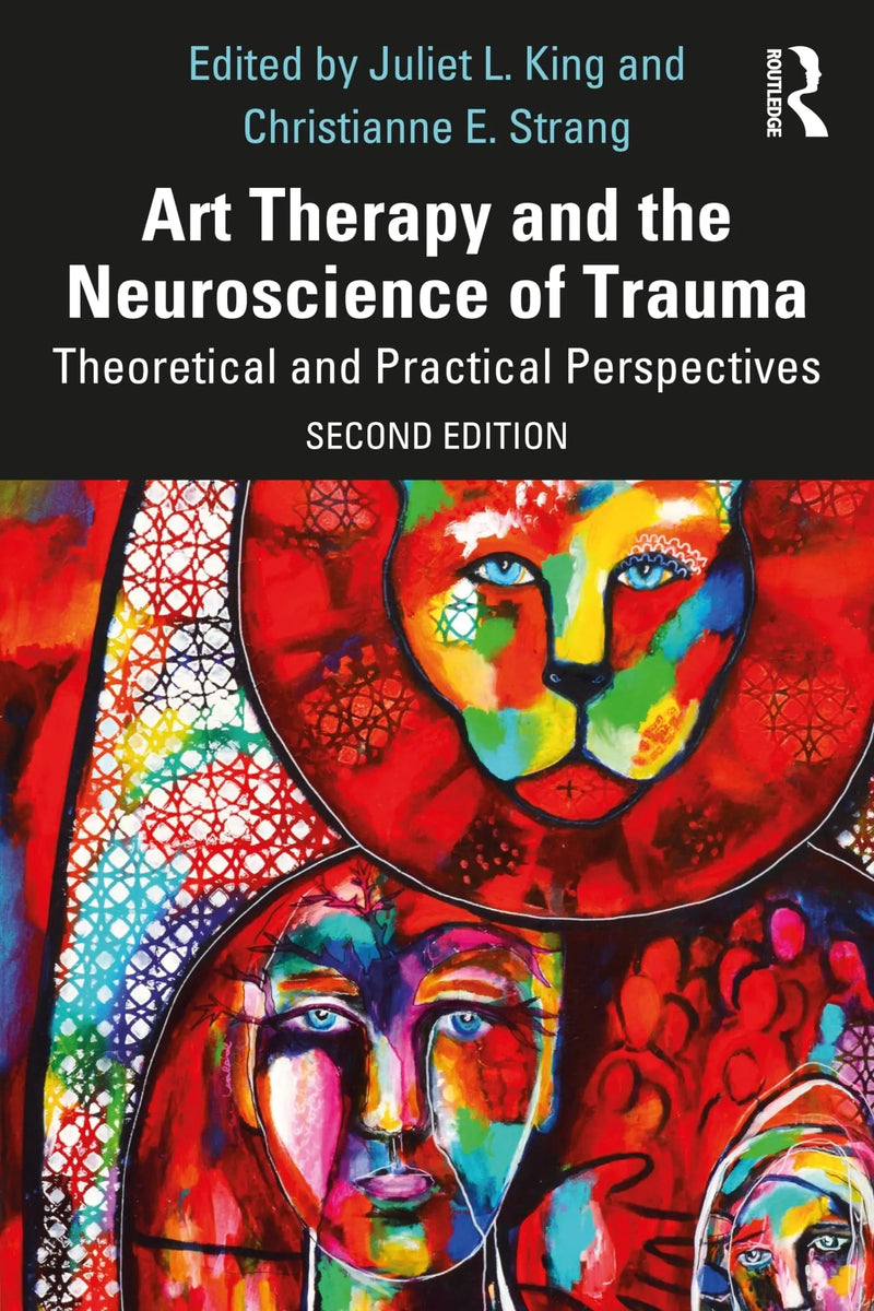 Art Therapy and the Neuroscience of Trauma Theoretical and Practical Perspectives by Juliet L. King 2nd Edition ISBN 9781032380766