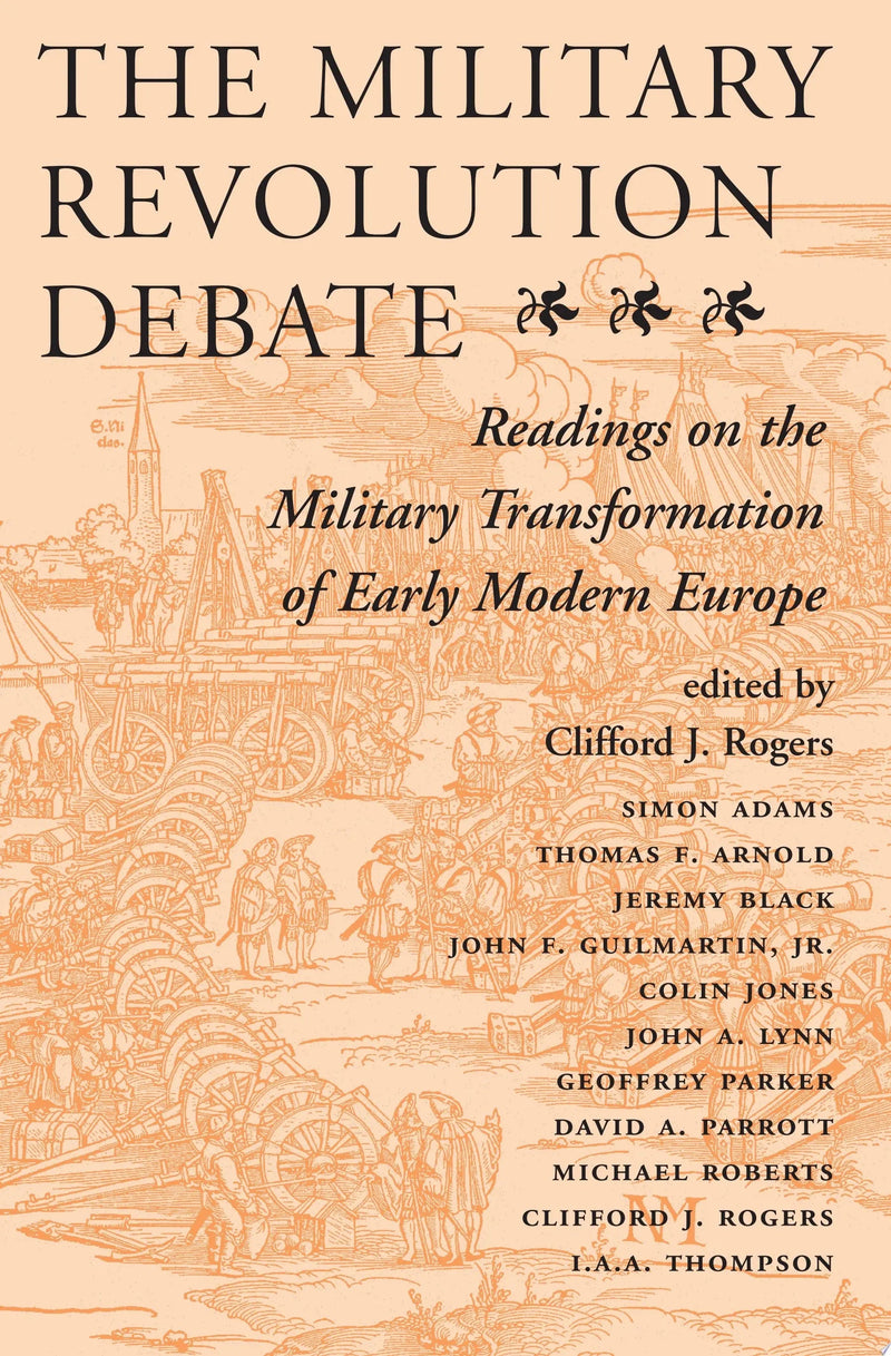 The Military Revolution Debate Readings On The Military Transformation Of Early Modern Europe by Clifford J Rogers 1st Edition