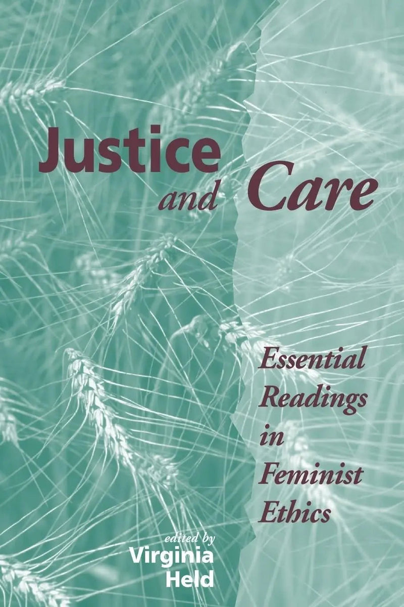 Justice And Care Essential Readings In Feminist Ethics by Virginia Held 1st Edition ISBN 9780813321622