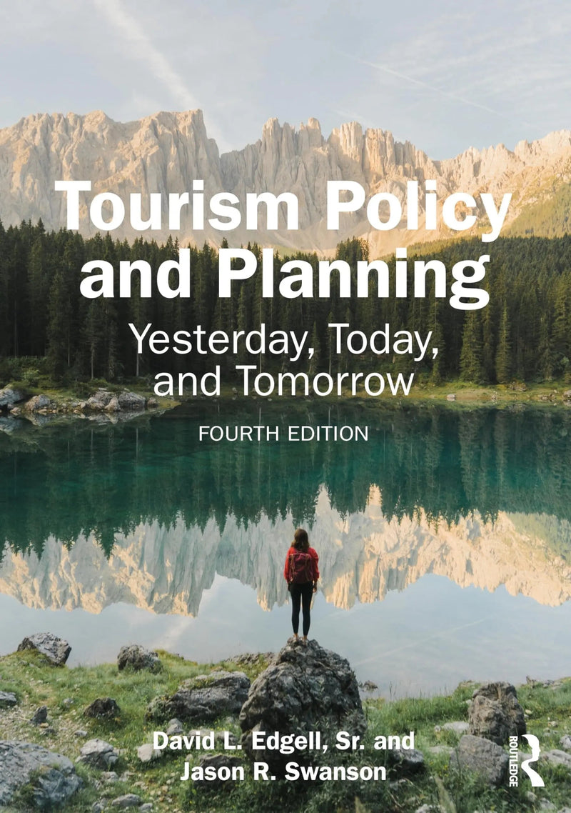 Tourism Policy and Planning Yesterday, Today, and Tomorrow by David Lee Edgell (Sr.) 4th Edition ISBN 9781032402710