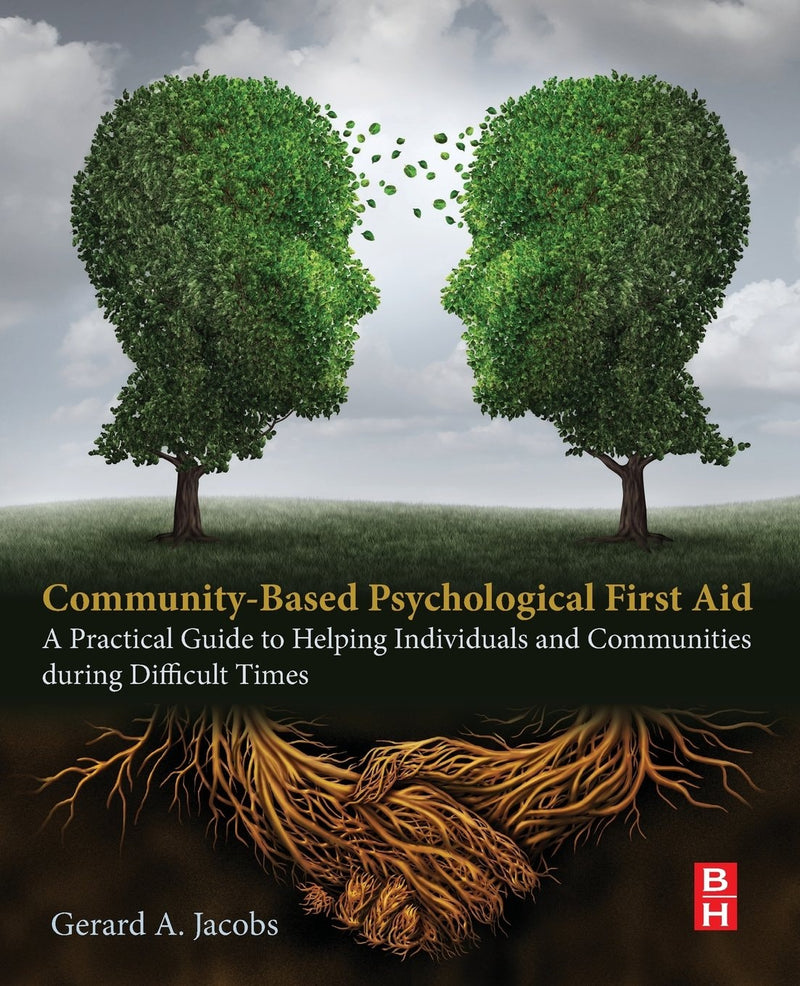 Community-Based Psychological First Aid A Practical Guide to Helping Individuals and Communities during Difficult Times by Gerard A Jacobs 1st Edition