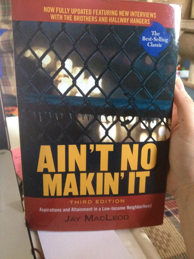 Ain't No Makin' It Aspirations and Attainment in a Low-Income Neighborhood, Third Edition by Jay MacLeod ISBN 9780813343587