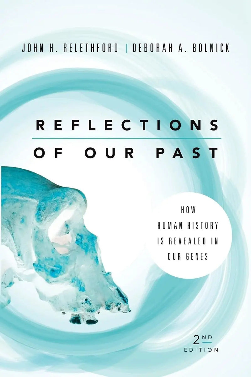 Reflections of Our Past How Human History Is Revealed in Our Genes by John H. Relethford 2nd Edition ISBN 9780813349466