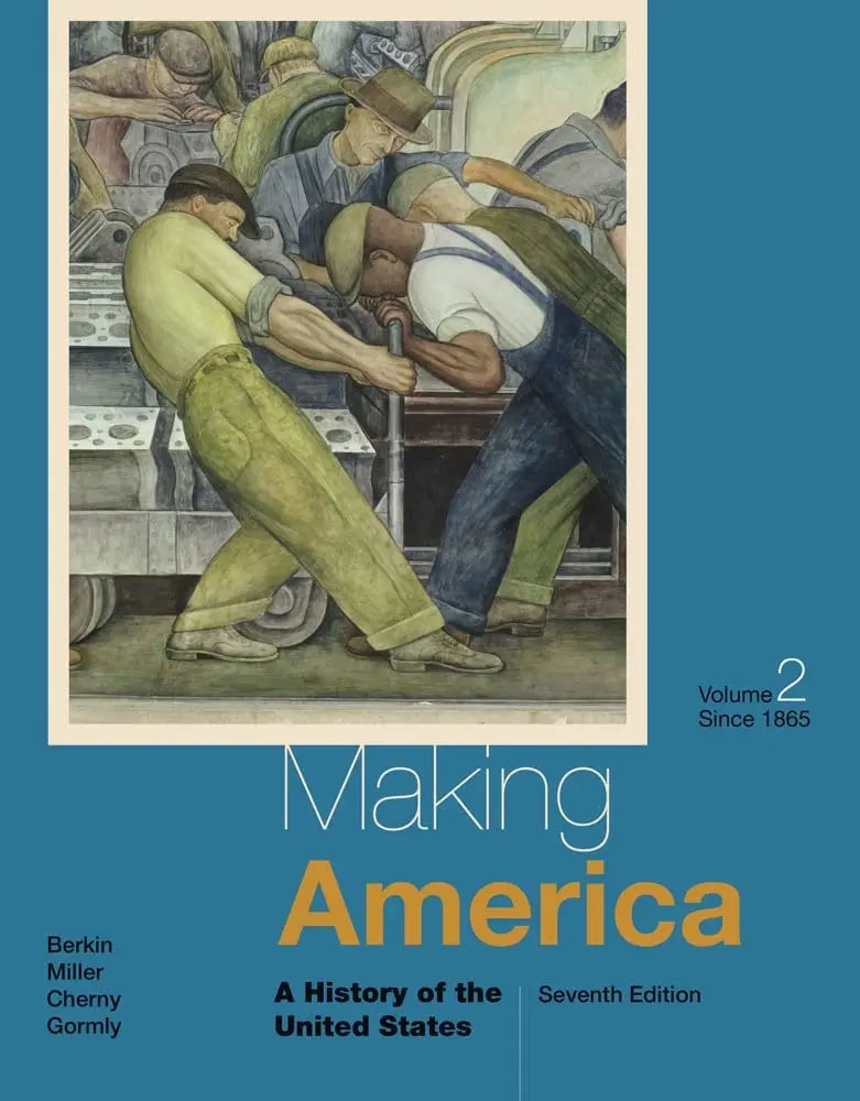 Making America: A History of the United States, Volume II: Since 1865 by Carol Berkin 7th Edition ISBN 9781285194813