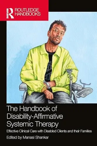 The Handbook of Disability-Affirmative Systemic Therapy: Effective Clinical Care with Disabled Clients and their Families 1st Edition ISBN 9781032423869