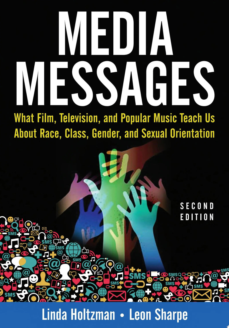 Media Messages What Film, Television, and Popular Music Teach Us About Race, Class, Gender, and Sexual Orientation by Linda Holtzman 2nd Edition ISBN 9780765617576