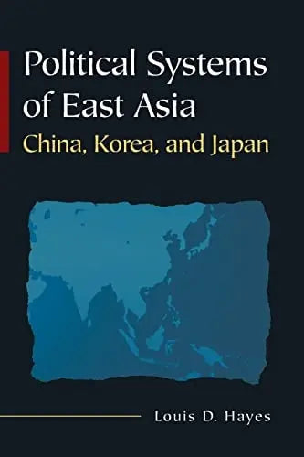 Political Systems of East Asia China, Korea, and Japan by Louis D. Hayes 1st Edition