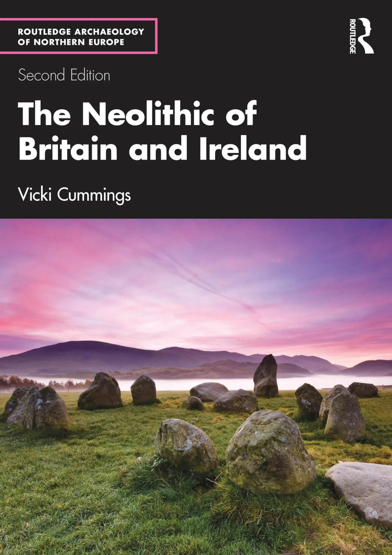 The Neolithic of Britain and Ireland by Vicki Cummings 2nd Edition ISBN 9781032437903