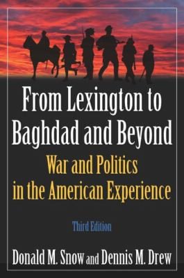 From Lexington to Baghdad and Beyond War and Politics in the American Experience 3rd Edition