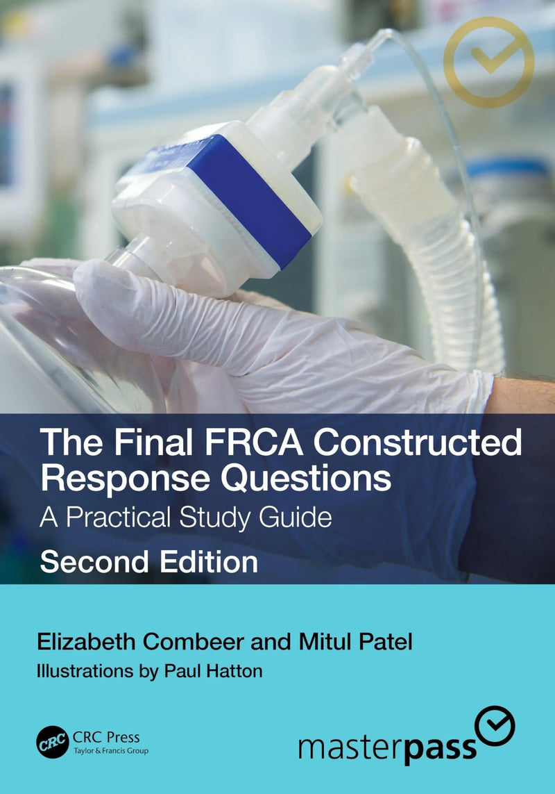 The Final FRCA Constructed Response Questions A Practical Study Guide by Elizabeth Combeer 2nd Edition ISBN 9781032445243