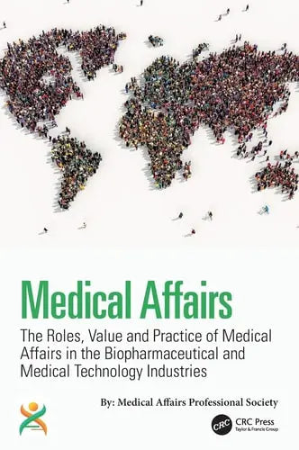Medical Affairs The Roles, Value and Practice of Medical Affairs in the Biopharmaceutical and Medical Technology Industries by Kirk V. Shepard ISBN: 978-1032449470