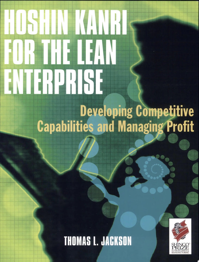 Hoshin Kanri for the Lean Enterprise Developing Competitive Capabilities and Managing Profit by Thomas L. Jackson ISBN 9781563273421