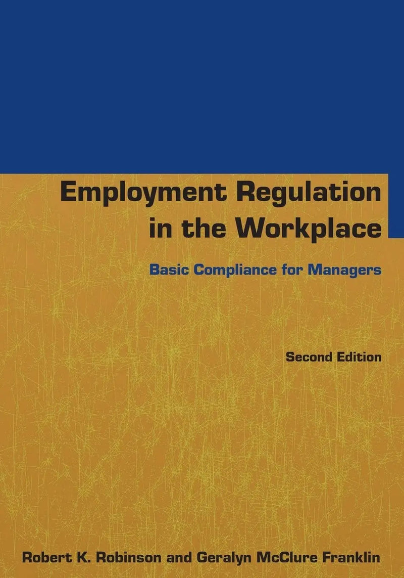 Employment Regulation in the Workplace Basic Compliance for Managers by Robert K. Robinson 2nd Edition ISBN 9780765640802