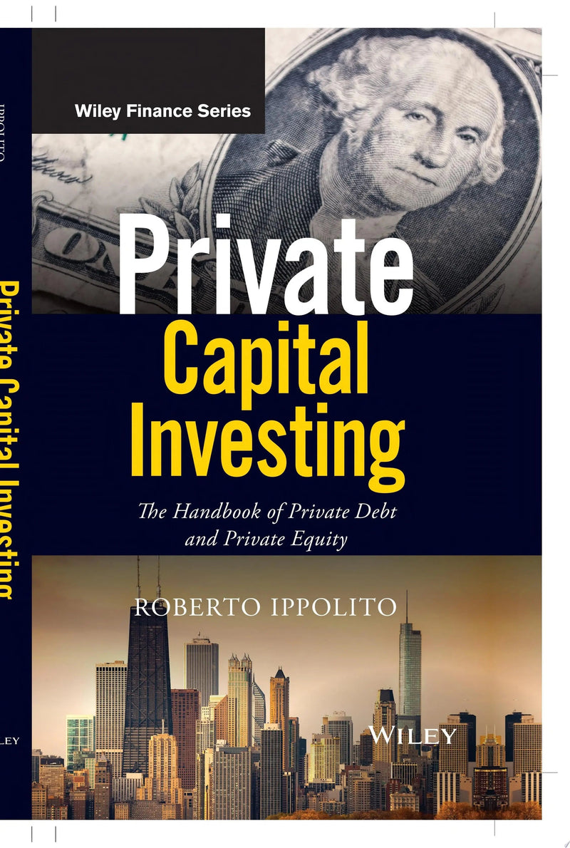 Private Capital Investing The Handbook of Private Debt and Private Equity by Roberto Ippolito 1st Edition ISBN 9781119526162