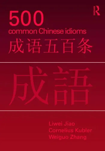 500 Common Chinese Idioms An Annotated Frequency Dictionary by Liwei Jiao 978-0415776820 - front cover
