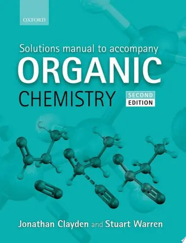 Solutions Manual to Accompany Organic Chemistry by Jonathan Clayden 2nd Edition ISBN 9780199663347