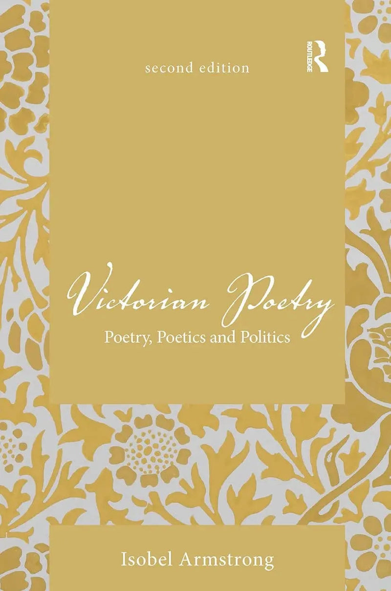 Victorian Poetry Poetry, Poetics and Politics by Isobel Armstrong 2nd Edition ISBN 9781032475769