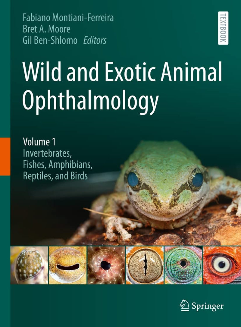 Wild and Exotic Animal Ophthalmology Volume 1: Invertebrates, Fishes, Amphibians, Reptiles, and Birds by Fabiano Montiani-Ferreira 1st Edition
