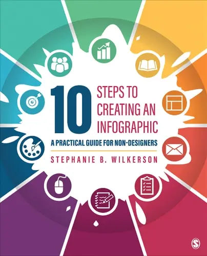 10 Steps to Creating an Infographic A Practical Guide for Non-Designers by Stephanie B. Wilkerson ISBN: 978-1071817308