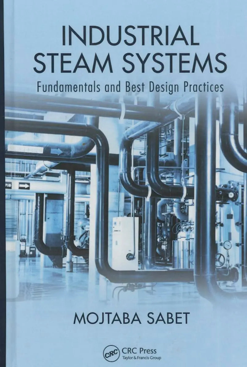 Industrial Steam Systems Fundamentals and Best Design Practices by Mojtaba Sabet 1st Edition ISBN 9781498724685