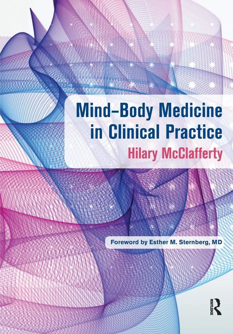 Mind-Body Medicine in Clinical Practice by Hilary McClafferty 1st Edition ISBN 9781498728317