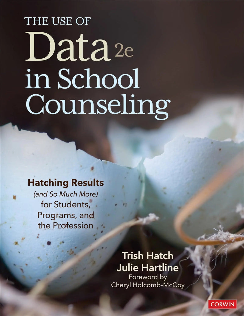 The Use of Data in School Counseling Hatching Results (And So Much More) for Students, Programs, and the Profession by Trish Hatch ISBN 9781071825600