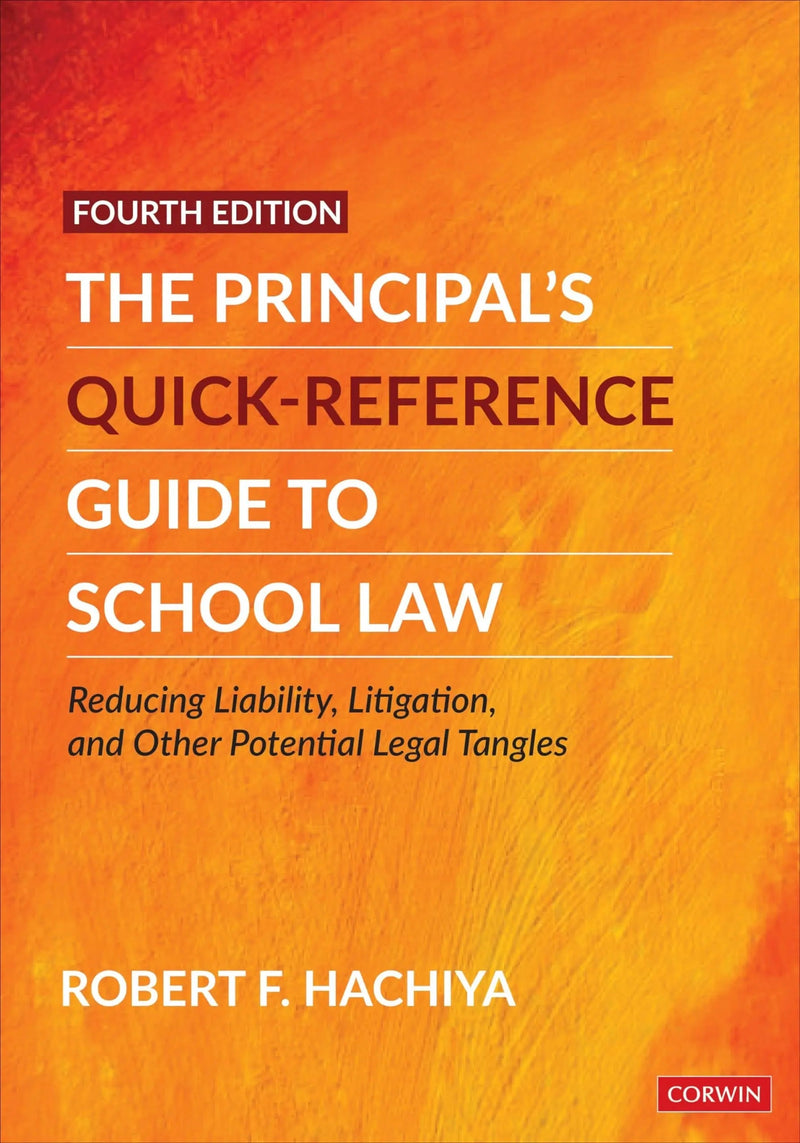 The Principal's Quick-Reference Guide to School Law Reducing Liability, Litigation, and Other Potential Legal Tangles by Robert F. Hachiya ISBN 9781071827772