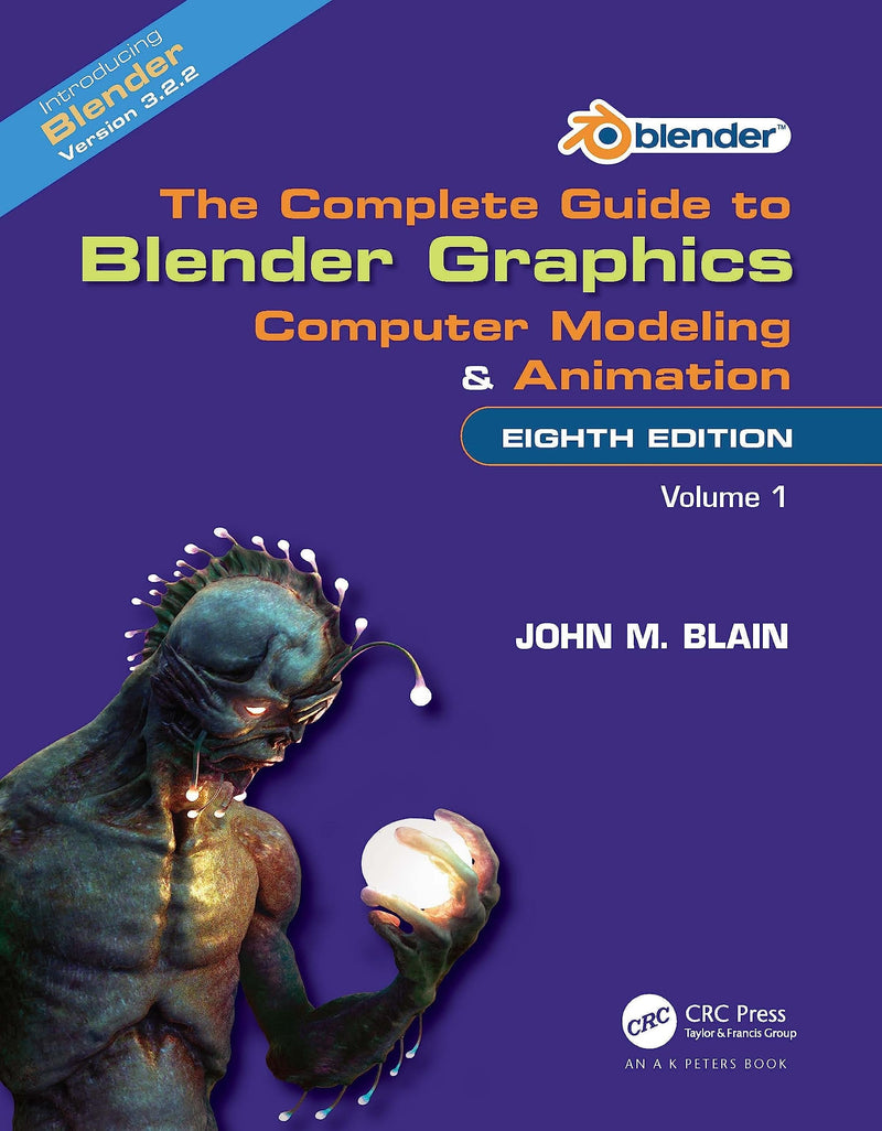 The Complete Guide to Blender Graphics Computer Modeling and Animation by John M. Blain 8th Edition
