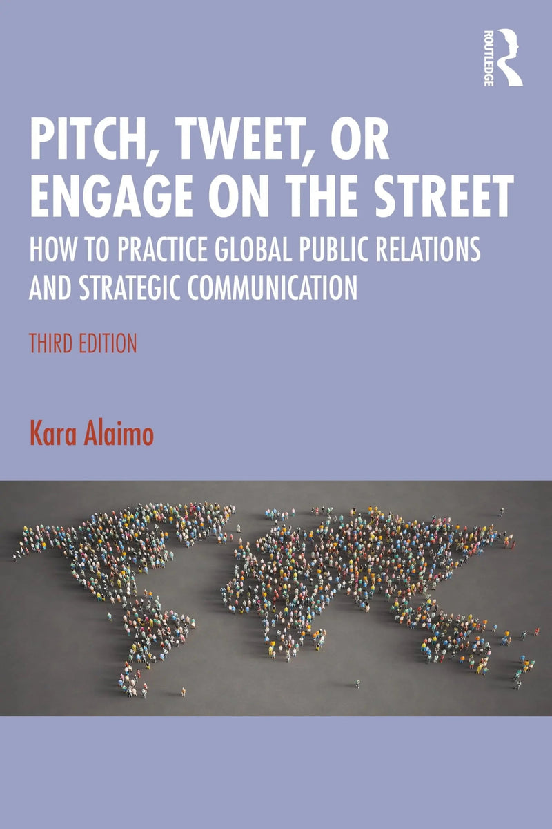 Pitch, Tweet, Or Engage on the Street How to Practice Global Public Relations and Strategic Communication by Kara Alaimo 3rd Edition ISBN 9781032511221