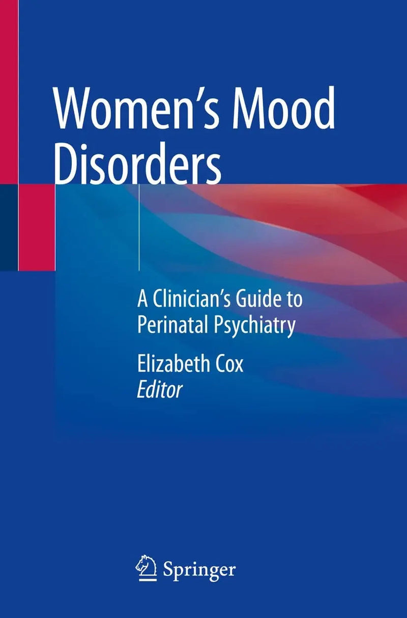 Women's Mood Disorders A Clinician’s Guide to Perinatal Psychiatry by Elizabeth Cox 1st Edition ISBN 9783030714963