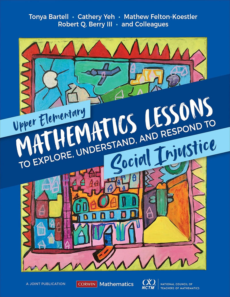 Upper Elementary Mathematics Lessons To Explore, Understand, and Respond to Social Injustice by Tonya Gau Bartell 1st Edition ISBN 9781071845516