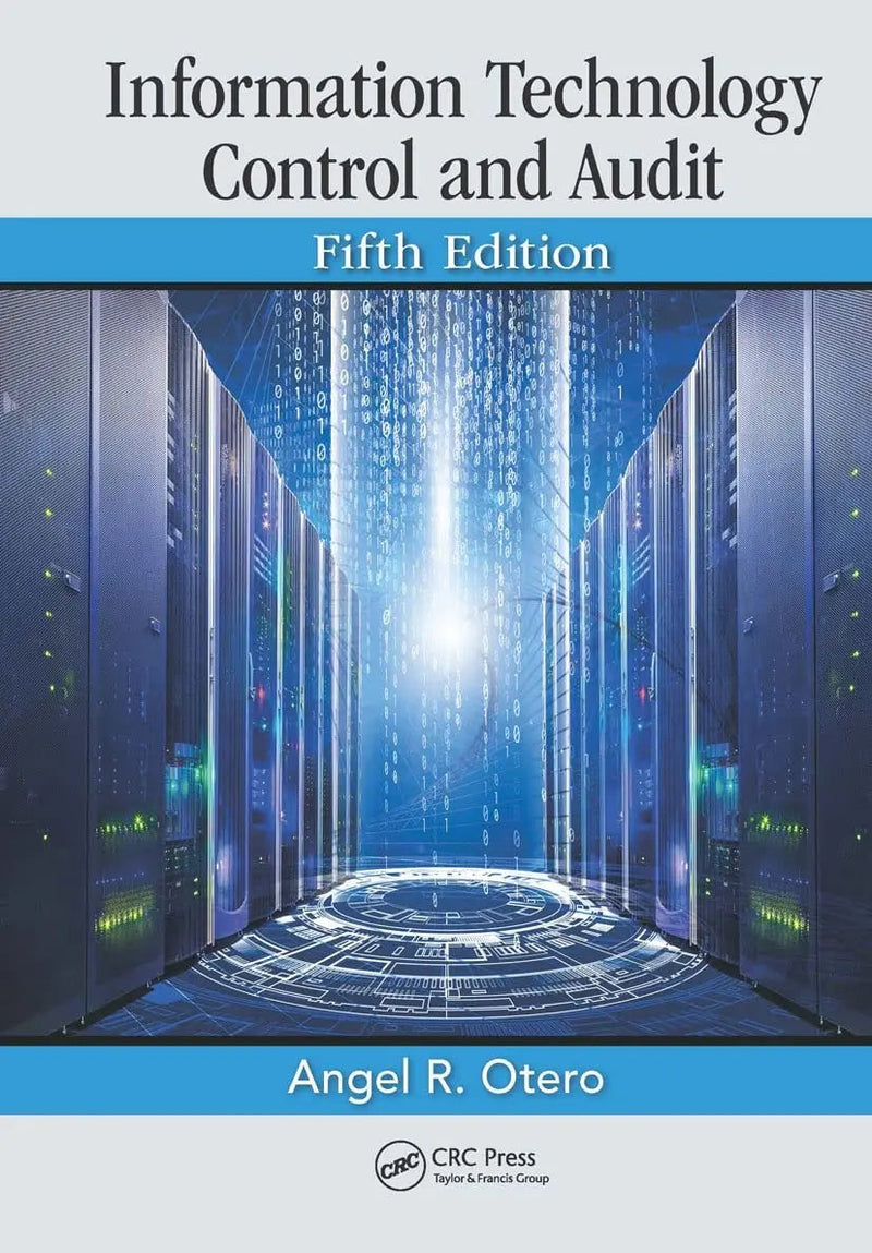 Information Technology Control and Audit by Angel R. Otero 5th Edition ISBN 9781498752282