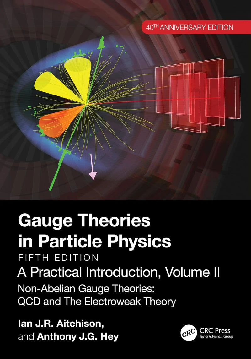 Gauge Theories in Particle Physics, 40th Anniversary Edition : A Practical Introduction, Volume 1 From Relativistic Quantum Mechanics to QED, Fifth Edition by Ian Johnston Rhind Aitchison ISBN 9781032533612