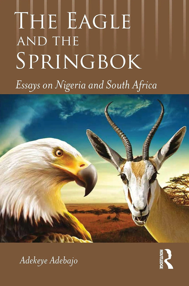 The Eagle and the Springbok Essays on Nigeria and South Africa by Adekeye Adebajo 1st Edition