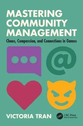 Mastering Community Management Chaos, Compassion, and Connections in Games by Victoria Tran 1st Edition ISBN 9781032540429