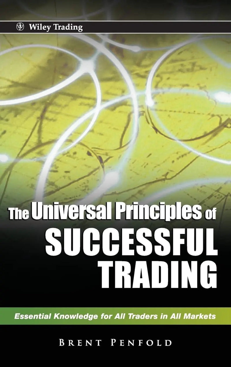 The Universal Principles of Successful Trading Essential Knowledge for All Traders in All Markets by Brent Penfold 1st Edition ISBN 9780470825808
