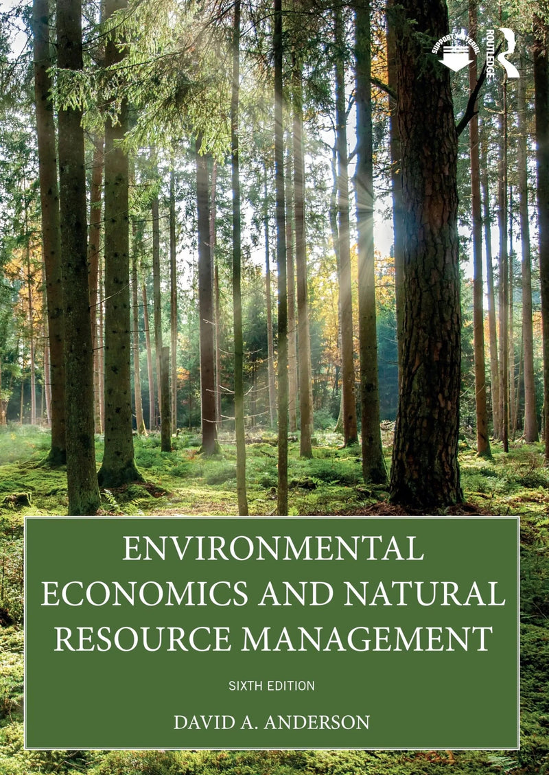 Environmental Economics and Natural Resource Management by David A. Anderson 6th Edition ISBN 9781032550398