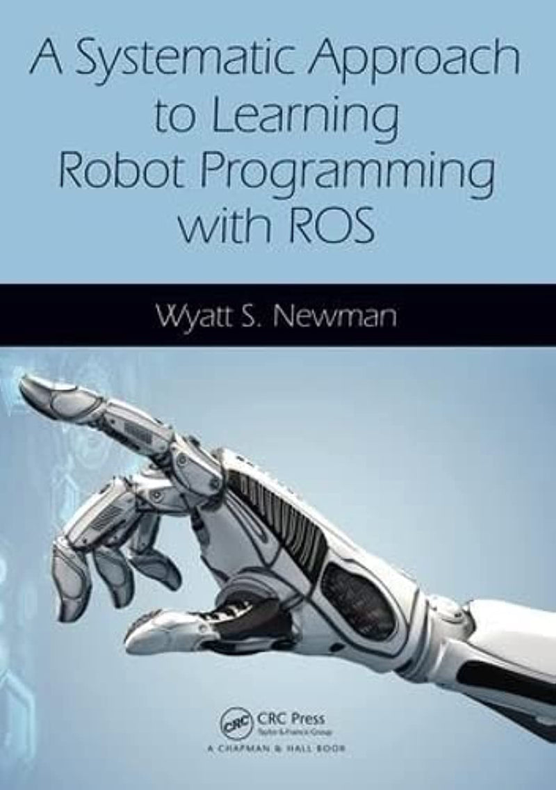 A Systematic Approach to Learning Robot Programming with ROS by Wyatt S. Newman 1st Edition
