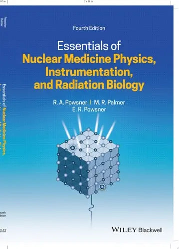 Essentials of Nuclear Medicine Physics, Instrumentation, and Radiation Biology by Rachel A. Powsner ISBN: 978-1119620990