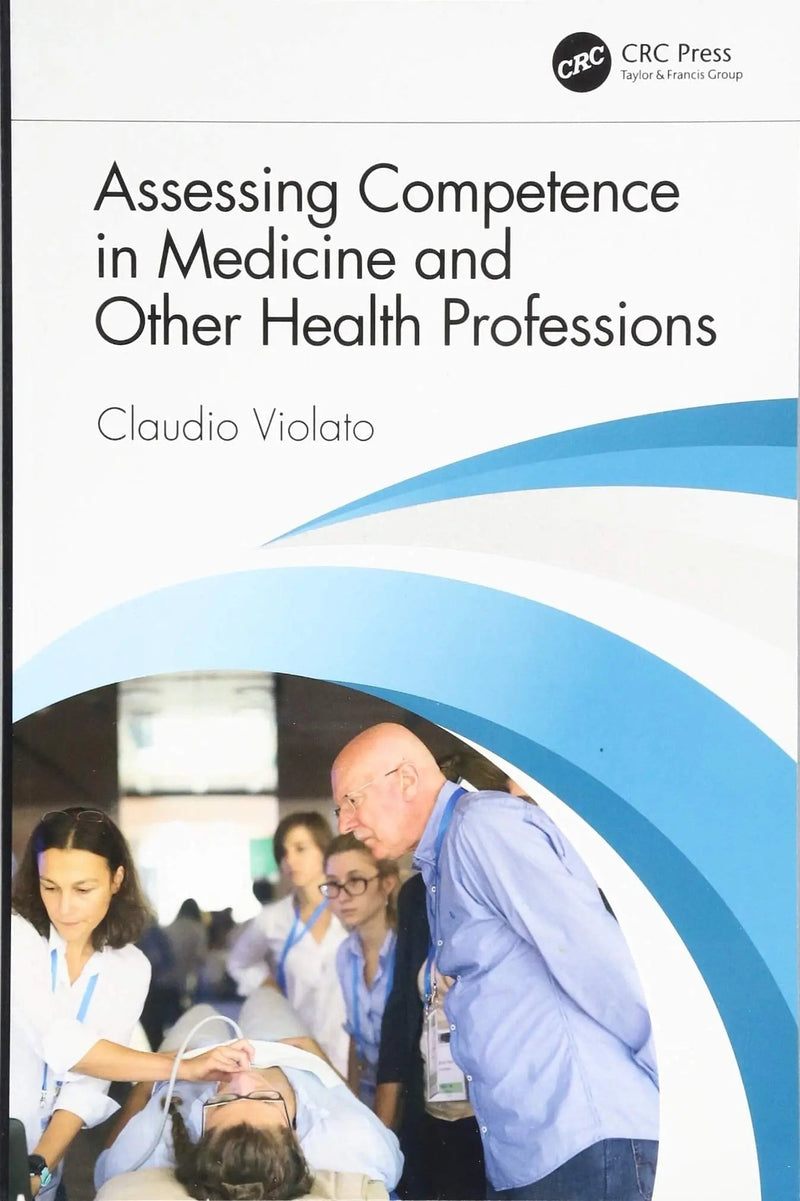 Assessing Competence in Medicine and Other Health Professions by Claudio Violato 1st Edition ISBN 9781498785082